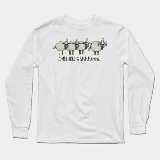 Zombie Herd is Ba-a-a-a-ad Long Sleeve T-Shirt